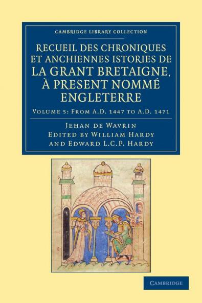 Recueil Des Chroniques Et Anchiennes Istories de La Grant Bretaigne a Present Nomme Engleterre - Volume 5