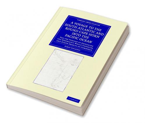 A   Voyage to the South Atlantic and Round Cape Horn Into the Pacific Ocean