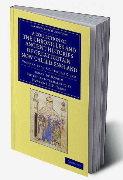 A Collection of the Chronicles and Ancient Histories of Great Britain Now Called England