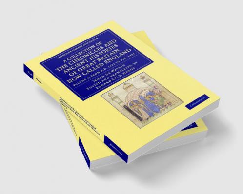 A Collection of the Chronicles and Ancient Histories of Great Britain Now Called England