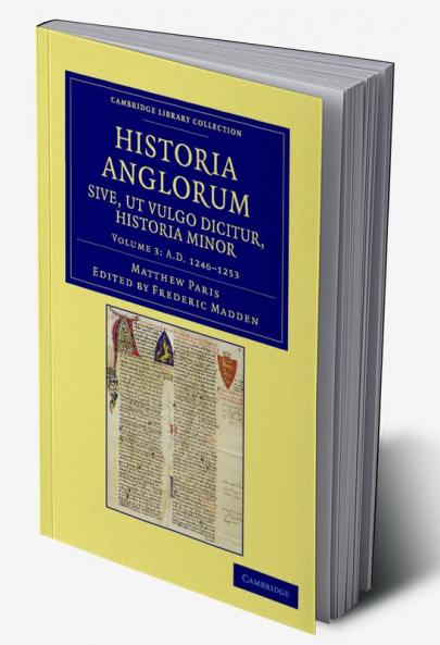 Historia Anglorum Sive UT Vulgo Dicitur Historia Minor - Volume 3