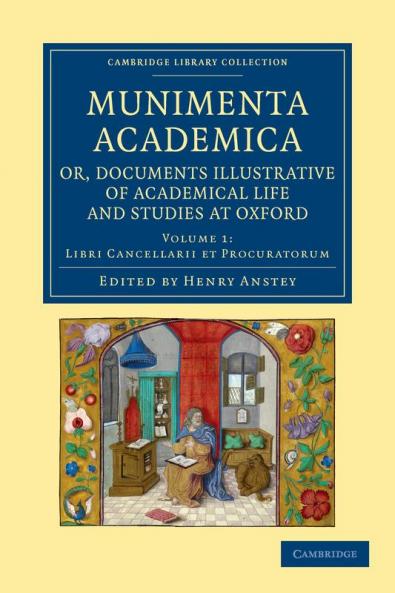 Munimenta Academica Or Documents Illustrative of Academical Life and Studies at Oxford - Volume 1