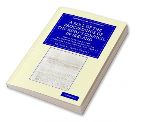A Roll of the Proceedings of the King's Council in Ireland