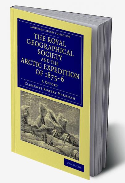 The Royal Geographical Society and the Arctic Expedition of 1875 76
