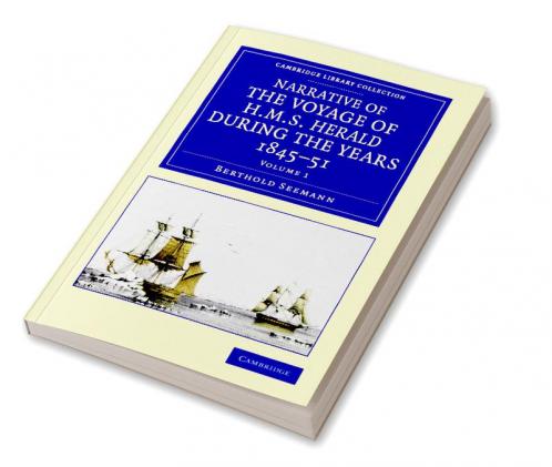 Narrative of the Voyage of HMS Herald During the Years 1845 51 Under the Command of Captain Henry Kellett R.N. C.B.
