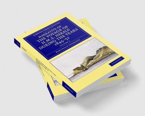 Narrative of the Voyage of HMS Herald During the Years 1845 51 Under the Command of Captain Henry Kellett R.N. C.B.