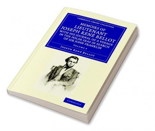 Memoirs of Lieutenant Joseph Ren Bellot with His Journal of a Voyage in the Polar Seas in Search of Sir John Franklin