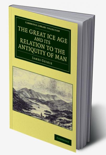 The Great Ice Age and Its Relation to the Antiquity of Man