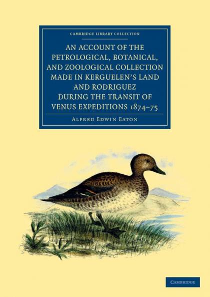 An  Account of the Petrological Botanical and Zoological Collection Made in Kerguelen's Land and Rodriguez During the Transit of Venus Expeditions 1
