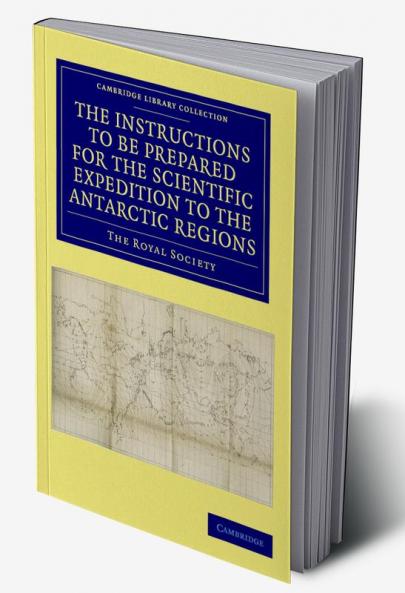 Report of the President and Council of the Royal Society on the Instructions to Be Prepared for the Scientific Expedition to the Antarctic Regions