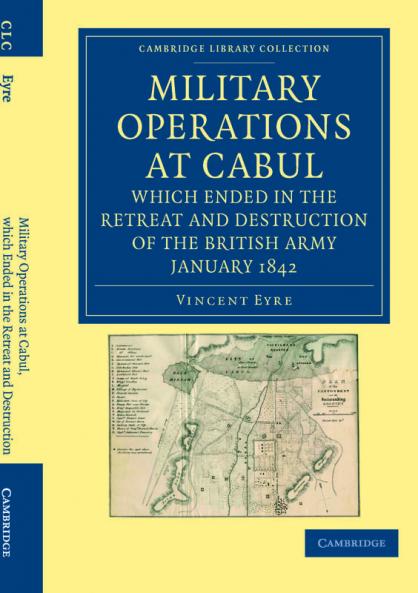 Military Operations at Cabul Which Ended in the Retreat and Destruction of the British Army January 1842