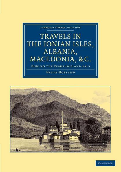 Travels in the Ionian Isles Albania Thessaly Macedonia &c.