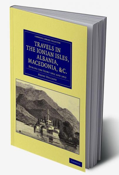 Travels in the Ionian Isles Albania Thessaly Macedonia &c.