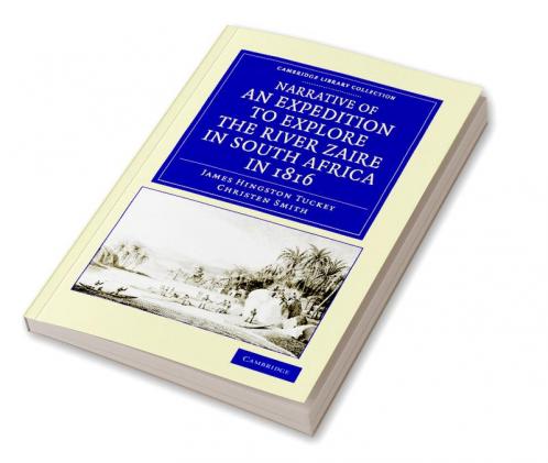 Narrative of an Expedition to Explore the River Zaire Usually Called the Congo in South Africa in 1816
