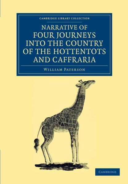 Narrative of Four Journeys Into the Country of the Hottentots and Caffraria