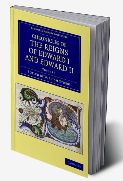 Chronicles of the Reigns of Edward I and Edward II - Volume 1