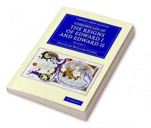 Chronicles of the Reigns of Edward I and Edward II - Volume 1