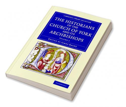 The Historians of the Church of York and Its Archbishops - Volume 3