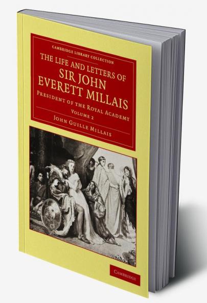 The Life and Letters of Sir John Everett Millais - Volume 2