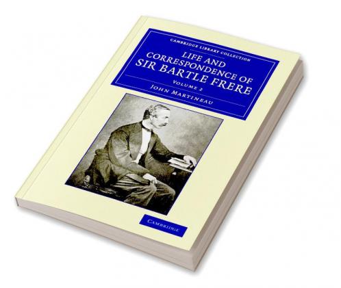 Life and Correspondence of Sir Bartle Frere Bart. G.C.B. F.R.S. Etc. - Volume 2