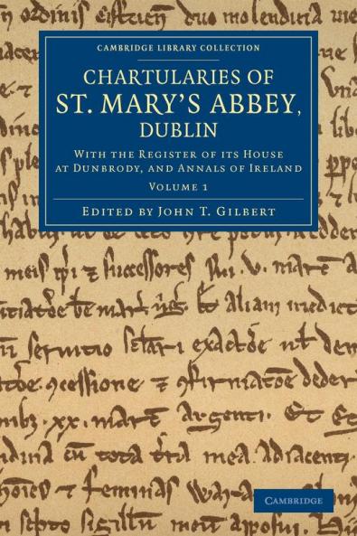 Chartularies of St Mary's Abbey Dublin - Volume 1