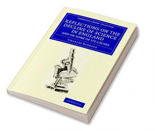 Reflections on the Decline of Science in England and on Some of its             Causes