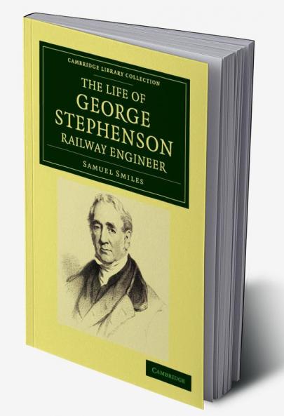 The Life of George Stephenson Railway Engineer