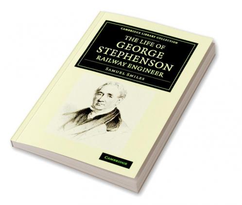 The Life of George Stephenson Railway Engineer