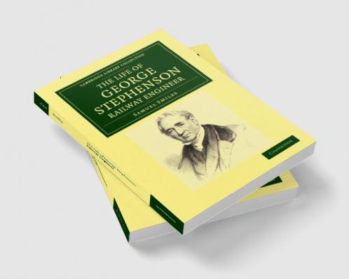 The Life of George Stephenson Railway Engineer