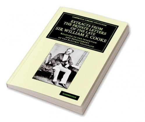 Extracts from the Private Letters of the Late Sir W. F. Cooke
