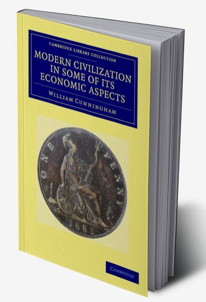 Modern Civilization in Some of Its Economic Aspects