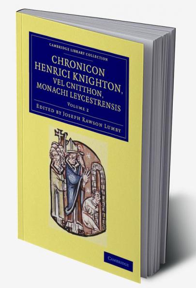Chronicon Henrici Knighton Vel Cnitthon Monachi Leycestrensis - Volume 2