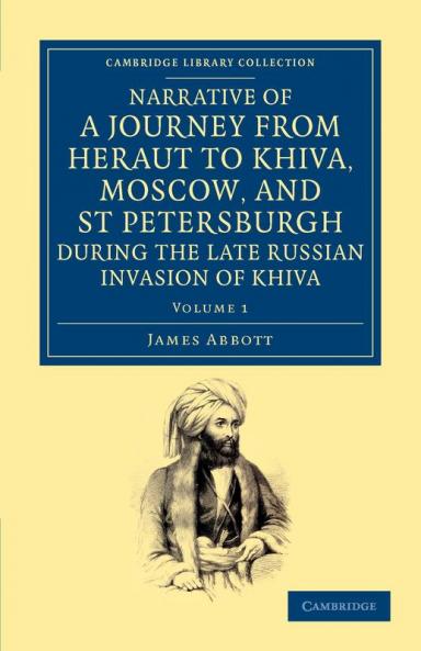 Narrative of a Journey from Heraut to Khiva Moscow and St Petersburgh During the Late Russian Invasion of Khiva