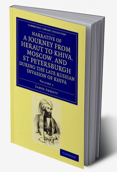 Narrative of a Journey from Heraut to Khiva Moscow and St Petersburgh During the Late Russian Invasion of Khiva