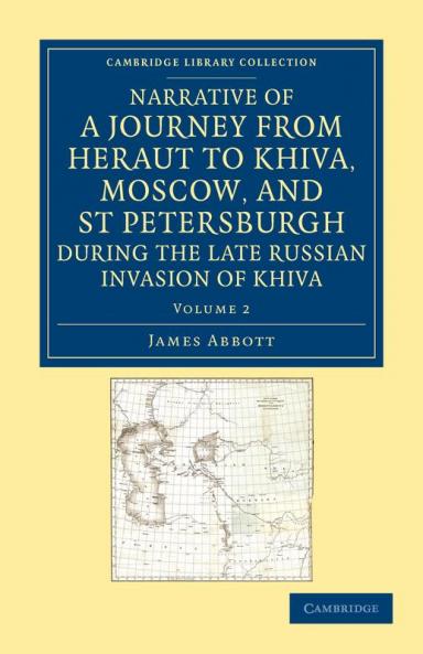 Narrative of a Journey from Heraut to Khiva Moscow and St Petersburgh During the Late Russian Invasion of Khiva