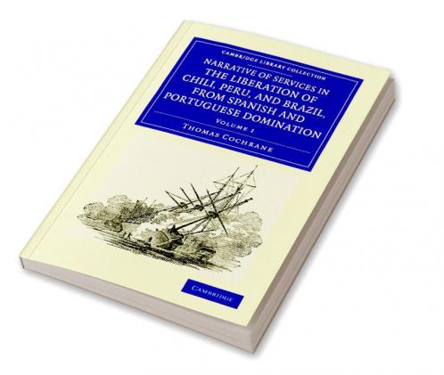 Narrative of Services in the Liberation of Chili Peru and Brazil             from Spanish and Portuguese Domination - Volume 1
