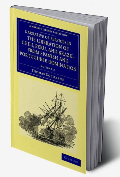 Narrative of Services in the Liberation of Chili Peru and Brazil             from Spanish and Portuguese Domination - Volume 2