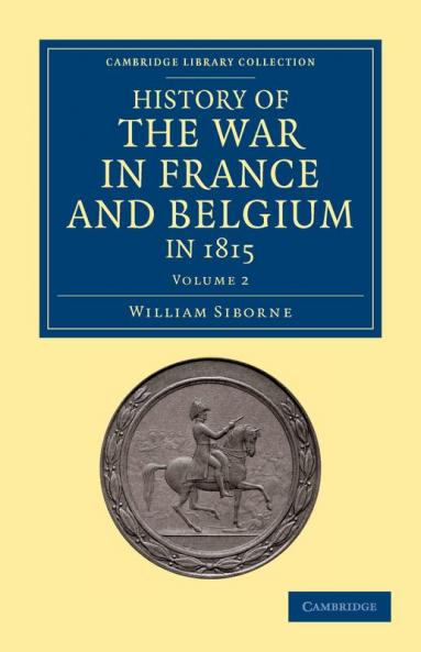 History of the War in France and Belgium in 1815 - Volume 2