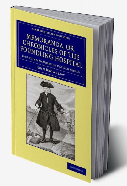 Memoranda Or Chronicles of the Foundling Hospital