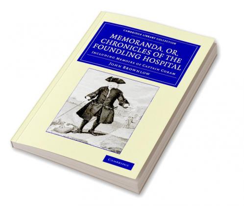 Memoranda Or Chronicles of the Foundling Hospital