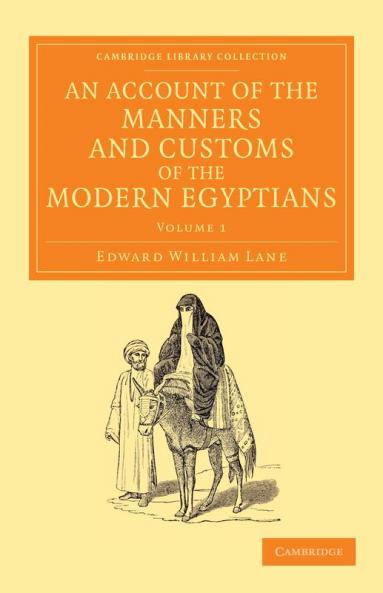 An Account of the Manners and Customs of the Modern Egyptians - Volume 1