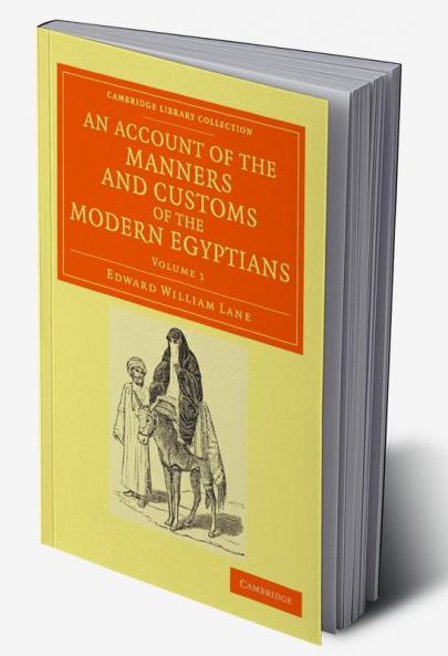 An Account of the Manners and Customs of the Modern Egyptians - Volume 1