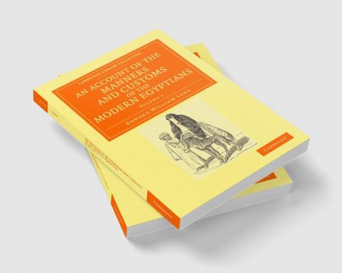 An Account of the Manners and Customs of the Modern Egyptians - Volume 1