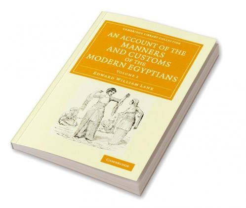 An Account of the Manners and Customs of the Modern Egyptians - Volume 2