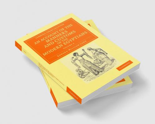 An Account of the Manners and Customs of the Modern Egyptians - Volume 2