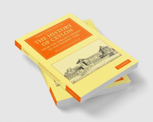 The History of Ceylon from the Earliest Period to the Present Time