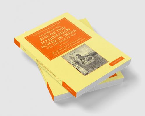 History of the Rise of the Mahomedan Power in India Till the Year Ad 1612 - Volume 1