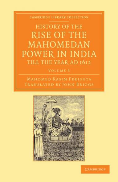 History of the Rise of the Mahomedan Power in India Till the Year Ad 1612 - Volume 3