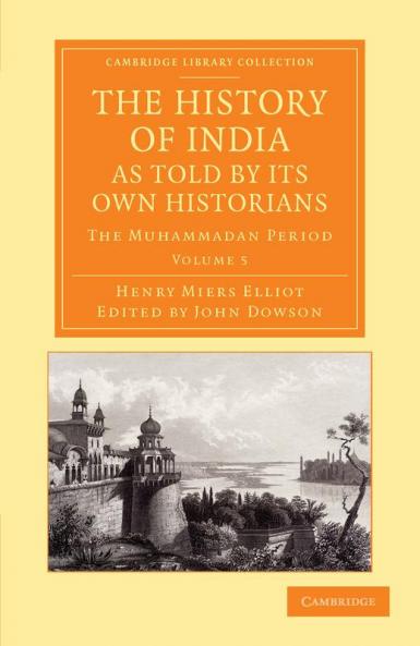 The History of India as Told by Its Own Historians - Volume 5