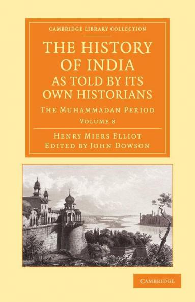 The History of India as Told by Its Own Historians - Volume 8
